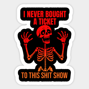 I Never Bought A Ticket To This Shit Show Sticker